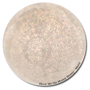 MATTE "Show Me the Money Honey" -- HEMA-FREE Matte Hollywood Top Gel